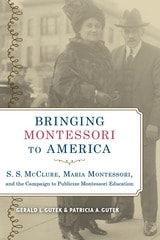 cover of Bringing Montessori to America: S. S. McClure, Maria Montessori, and the Campaign to Publicize Montessori Education