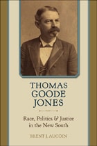 cover of Thomas Goode Jones: Race, Politics, and Justice in the New South