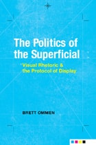 cover of The Politics of the Superficial: Visual Rhetoric and the Protocol of Display