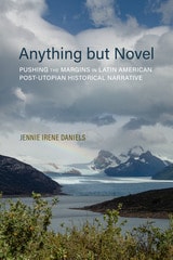 cover of Anything but Novel: Pushing the Margins in Latin American Post-Utopian Historical Narrative