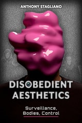 cover of Disobedient Aesthetics: Surveillance, Bodies, Control
