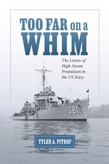 cover of Too Far on a Whim: The Limits of High-Steam Propulsion in the US Navy