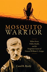 cover of Mosquito Warrior: Yellow Fever, Public Health, and the Forgotten Career of General William C. Gorgas