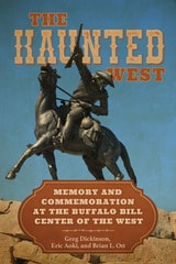 cover of The Haunted West: Memory and Commemoration at the Buffalo Bill Center of the West