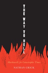 cover of The Way to Hell: Machiavelli for Catastrophic Times