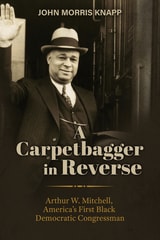 cover of A Carpetbagger in Reverse: Arthur W. Mitchell, America's First Black Democratic Congressman