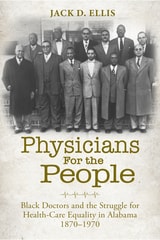 cover of Physicians for the People: Black Doctors and the Struggle for Health-Care Equality in Alabama, 1870–1970