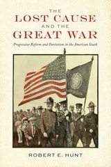 cover of The Lost Cause and the Great War: Progressive Reform and Patriotism in the American South