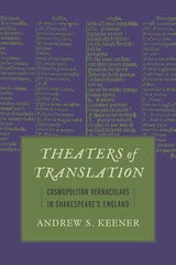 cover of Theaters of Translation: Cosmopolitan Vernaculars in Shakespeare's England