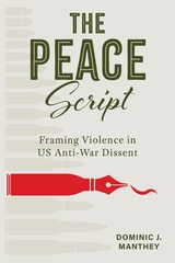 cover of The Peace Script: Framing Violence in US Anti-War Dissent
