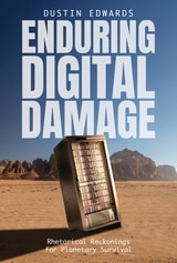 cover of Enduring Digital Damage: Rhetorical Reckonings for Planetary Survival
