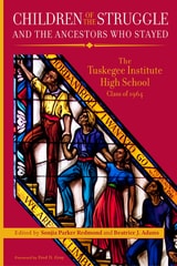 cover of Children of the Struggle and the Ancestors Who Stayed: The Tuskegee Institute High School Class of 1964