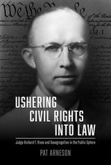 cover of Ushering Civil Rights into Law: Judge Richard T. Rives and Desegregation in the Public Sphere