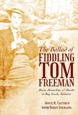 cover of The Ballad of Fiddling Tom Freeman: Music, Moonshine, and Murder in Bug Tussle, Alabama