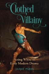 cover of Clothed Villainy: Acting White in Early Modern Drama