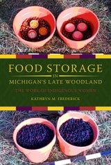 cover of Food Storage in Michigan's Late Woodland: The Work of Indigenous Women