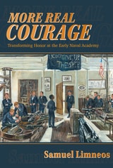 cover of More Real Courage: Transforming Honor at the Early Naval Academy