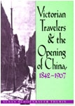 cover of Victorian Travelers and the Opening of China 1842–1907