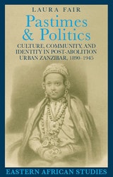 cover of Pastimes and Politics: Culture, Community, and Identity in Post-Abolition Urban Zanzibar, 1890–1945