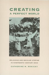cover of Creating a Perfect World: Religious and Secular Utopias in Nineteenth-Century Ohio