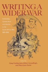 cover of Writing A Wider War: Rethinking Gender, Race, and Identity in the South African War, 1899–1902