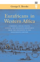 cover of Eurafricans in Western Africa: Commerce, Social Status, Gender, and Religious Observance from the Sixteenth to the Eighteenth Century