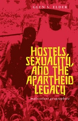 cover of Hostels, Sexuality, and the Apartheid Legacy: Malevolent Geographies