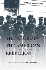 cover of The Negro in the American Rebellion: His Heroism and His Fidelity