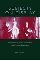 cover of Subjects on Display: Psychoanalysis, Social Expectation, and Victorian Femininity