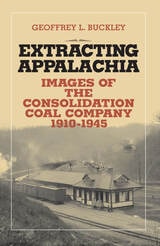 cover of Extracting Appalachia: Images of the Consolidation Coal Company, 1910–1945