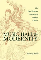 cover of Music Hall and Modernity: The Late-Victorian Discovery of Popular Culture
