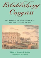 cover of Establishing Congress: The Removal to Washington, D.C., and the Election of 1800