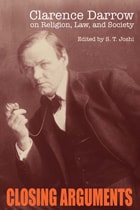 cover of Closing Arguments: Clarence Darrow on Religion, Law, and Society