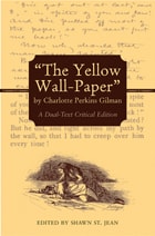 cover of The Yellow Wall-Paper by Charlotte Perkins Gilman: A Dual-Text Critical Edition