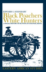 cover of Black Poachers, White Hunters: A Social History of Hunting in Colonial Kenya