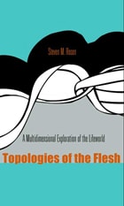 cover of Topologies of the Flesh: A Multidimensional Exploration of the Lifeworld