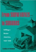 cover of From Submarines to Suburbs: Selling a Better America, 1939–1959