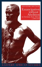 cover of Emancipation without Abolition in German East Africa, c. 1884–1914