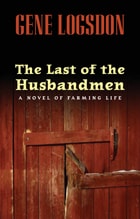 cover of The Last of the Husbandmen: A Novel of Farming Life