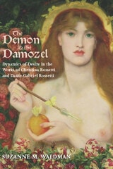 cover of The Demon and the Damozel: Dynamics of Desire in the Works of Christina Rossetti and Dante Gabriel Rossetti