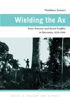 cover of Wielding the Ax: State Forestry and Social Conflict in Tanzania, 1820–2000