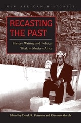 cover of Recasting the Past: History Writing and Political Work in Modern Africa