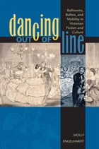 cover of Dancing out of Line: Ballrooms, Ballets, and Mobility in Victorian Fiction and Culture