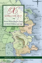cover of X Marks the Spot: Women Writers Map the Empire for British Children, 1790–1895