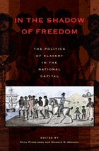 cover of In the Shadow of Freedom: The Politics of Slavery in the National Capital