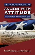 cover of Access with Attitude: An Advocate’s Guide to Freedom of Information in Ohio