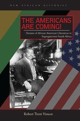 cover of The Americans Are Coming!: Dreams of African American Liberation in Segregationist South Africa
