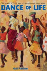cover of Dance of Life: The Novels of Zakes Mda in Post-apartheid South Africa