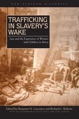 cover of Trafficking in Slavery’s Wake: Law and the Experience of Women and Children in Africa