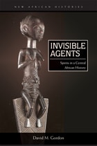 cover of Invisible Agents: Spirits in a Central African History